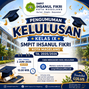 Pengumuman kelulusan Kelas IX SMPIT Ihsanul Fikri Kota Magelang 2025/2026
