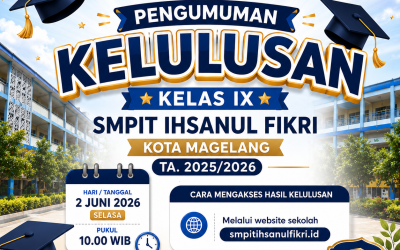 Pengumuman kelulusan Kelas IX SMPIT Ihsanul Fikri Kota Magelang 2025/2026