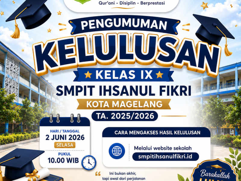 Pengumuman kelulusan Kelas IX SMPIT Ihsanul Fikri Kota Magelang 2025/2026